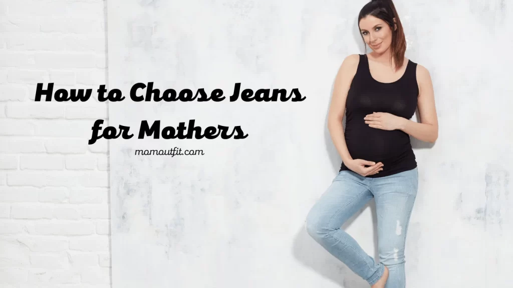 How to Choose Jeans for Mothers How to Choose Jeans for Mothers