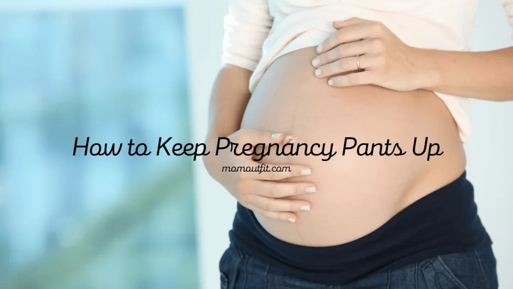 How to Keep Pregnancy Pants Up
