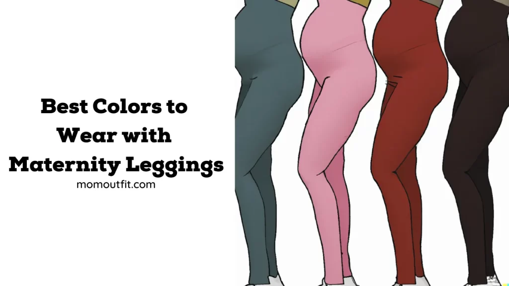Best Colors to Wear with Maternity Leggings