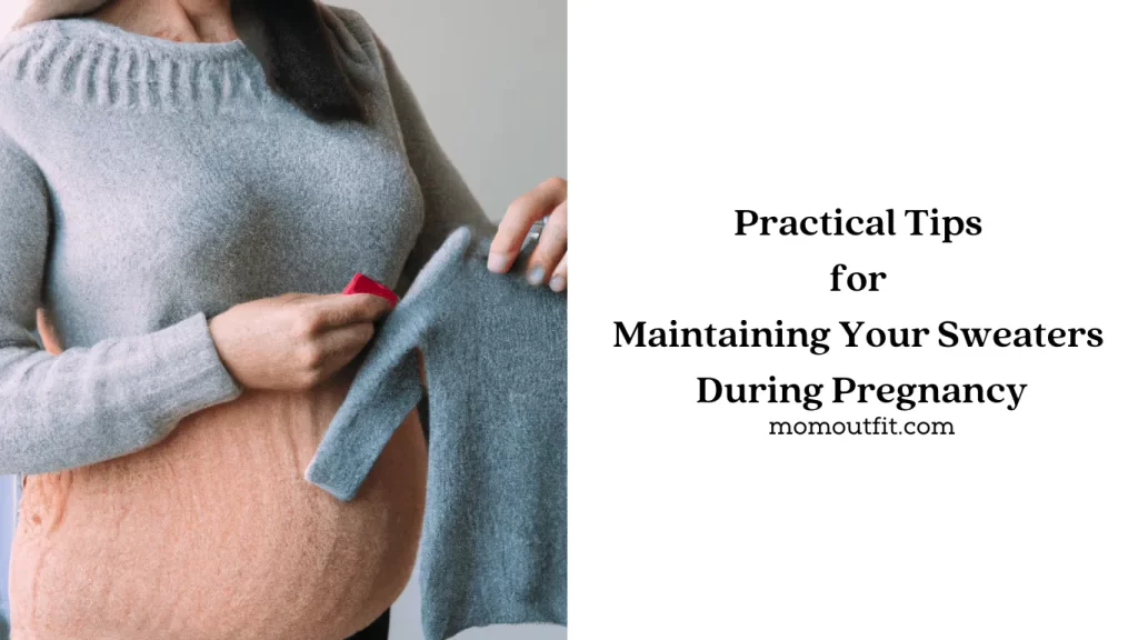 Practical Tips for Maintaining Your Sweaters During Pregnancy