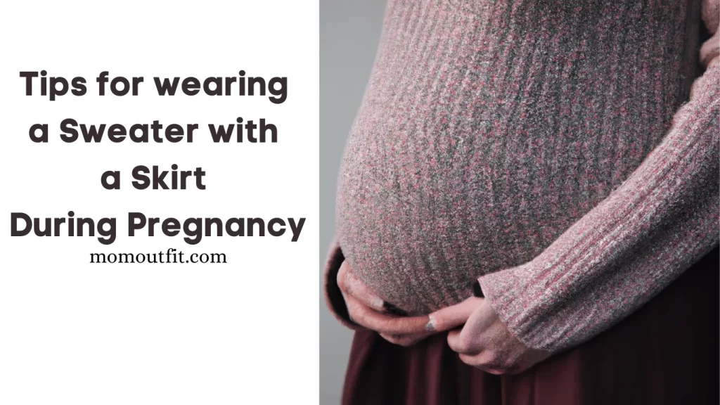 Tips for wearing a sweater with a skirt during pregnancy