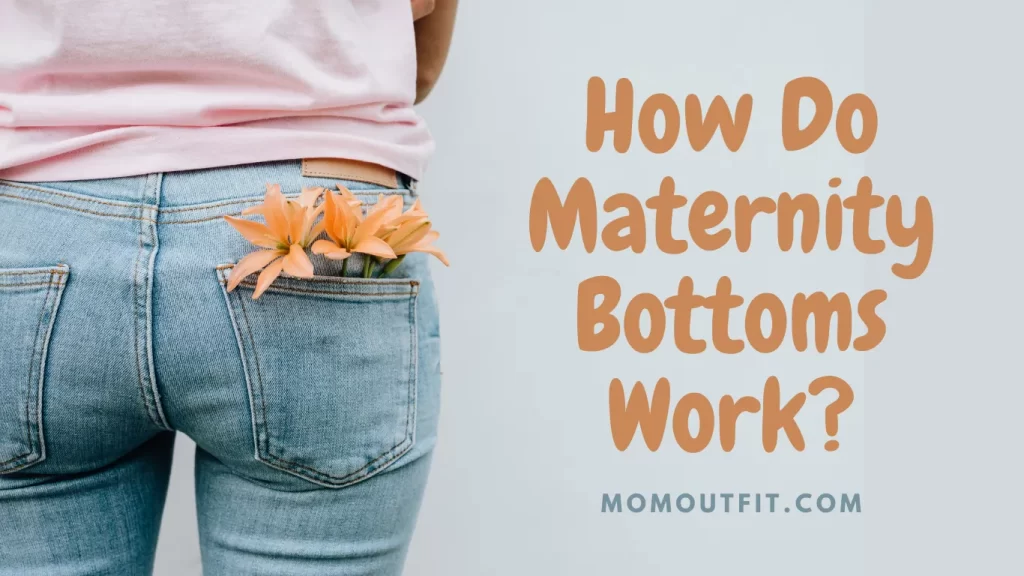How Do Maternity Bottoms Work?