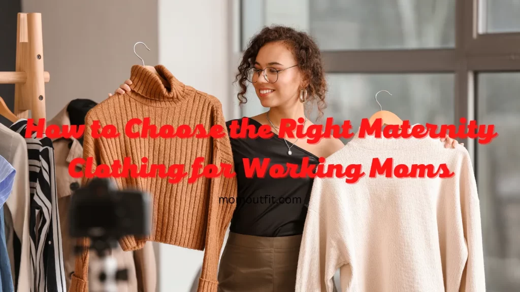 How to Choose the Right Maternity Clothing for Working Moms