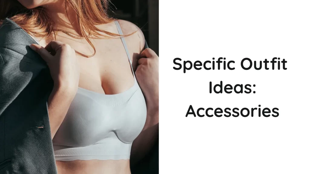 Specific Outfit Ideas: Accessories