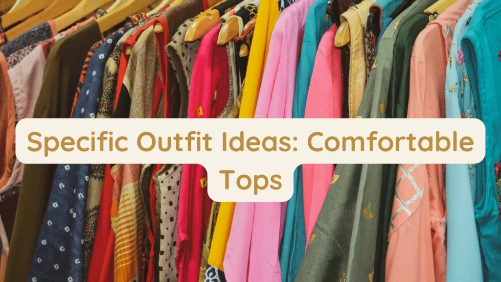 Specific Outfit Ideas: Comfortable Tops