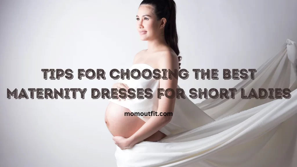 Tips for Choosing the Best Maternity Dresses for Short Ladies