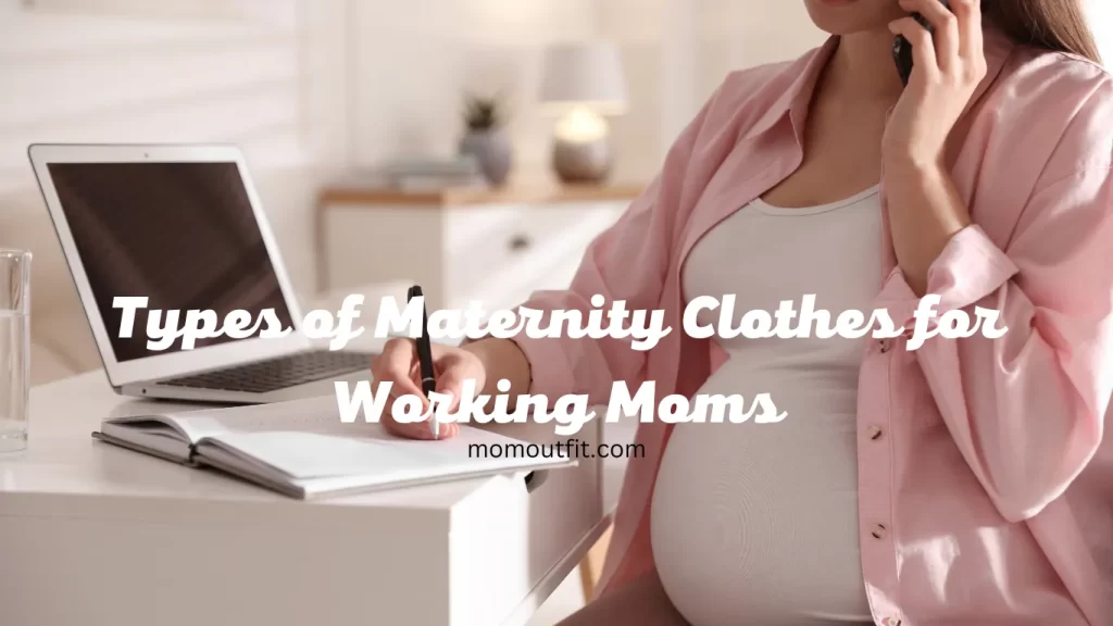 Types of Maternity Clothes for Working Moms