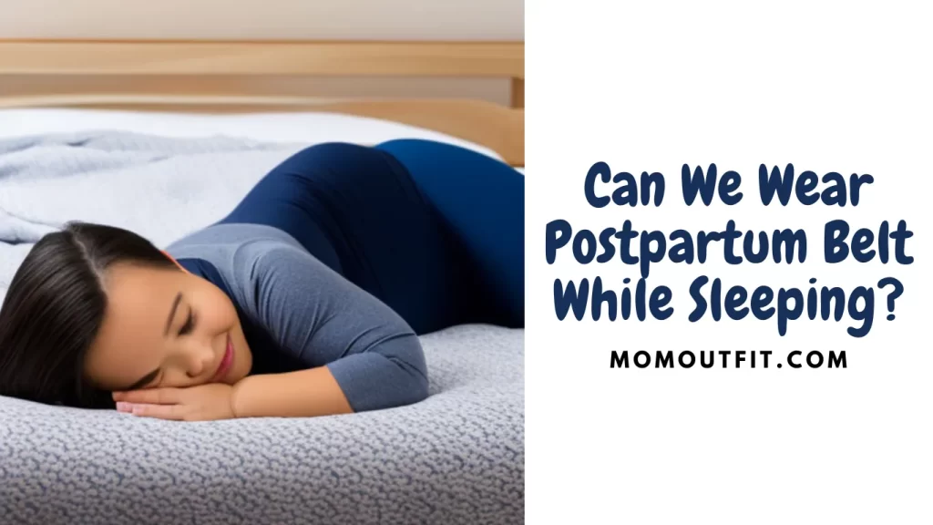 Can We Wear Postpartum Belt While Sleeping?