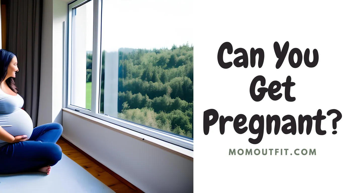 Can You Get Pregnant?