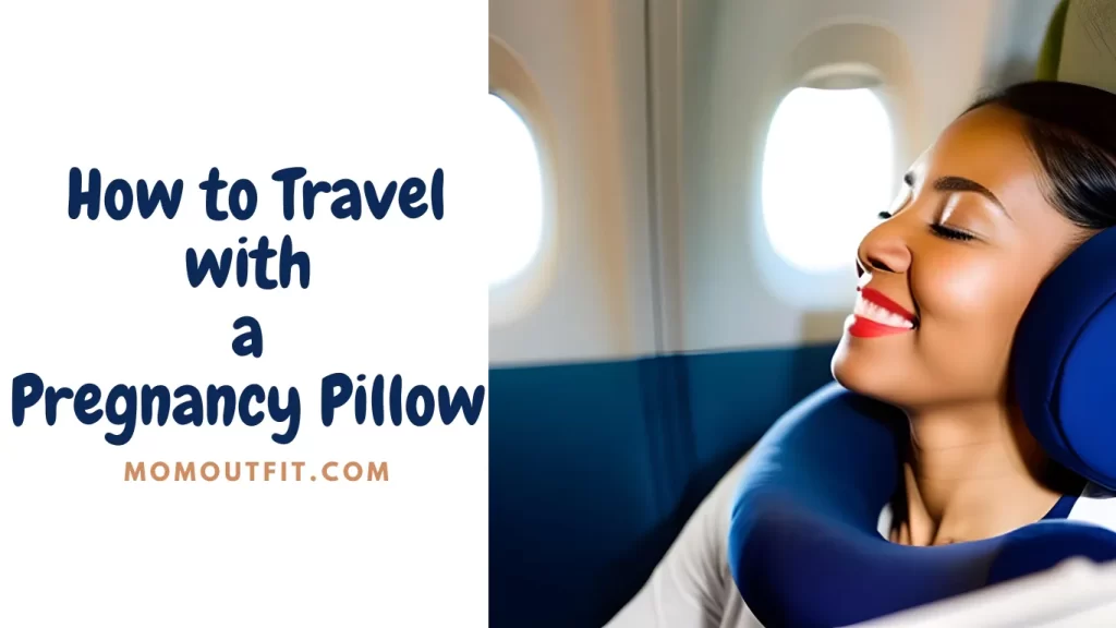 How to Travel with a Pregnancy Pillow?