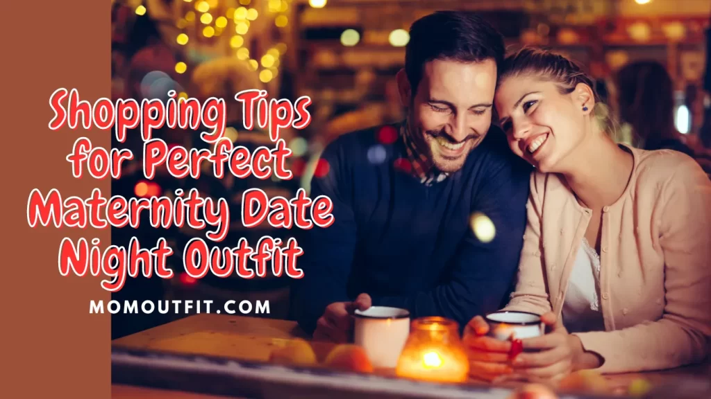 Shopping Tips for Perfect Maternity Date Night Outfit