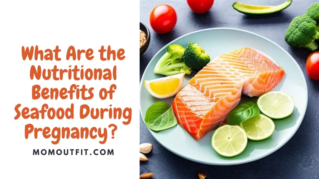 What Are the Nutritional Benefits of Seafood During Pregnancy?