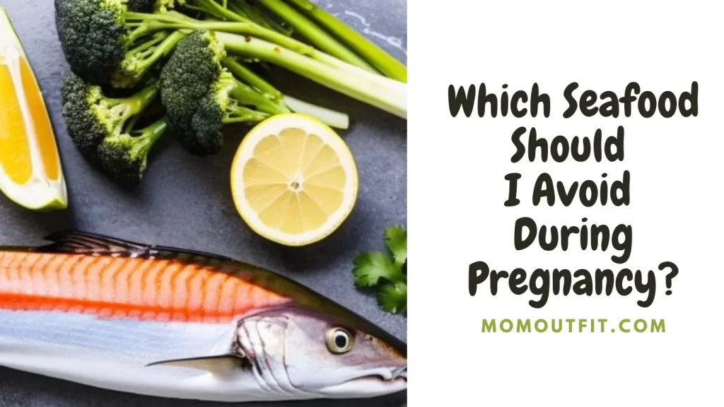 Which Seafood Should I Avoid During Pregnancy?