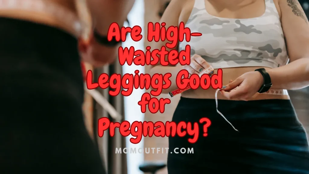Are high-waisted leggings good for pregnancy?