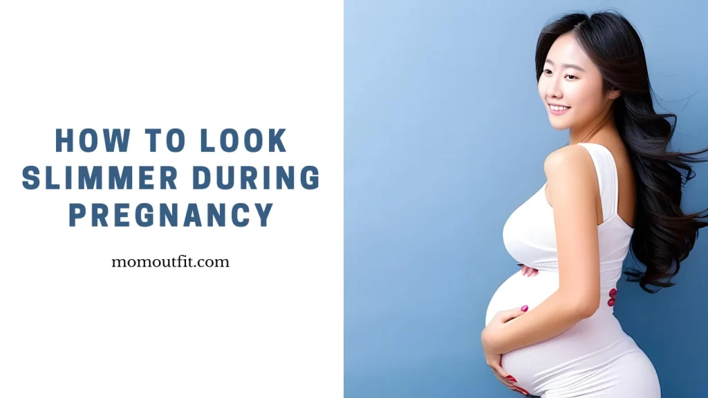 How to Look Slimmer During Pregnancy