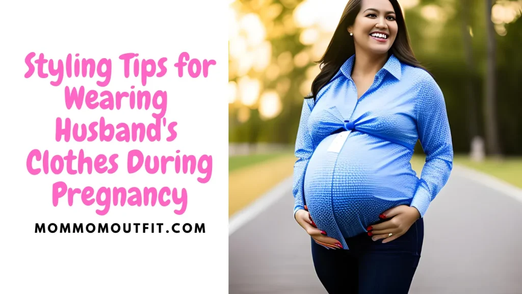 Styling Tips for Wearing Husband's Clothes During Pregnancy