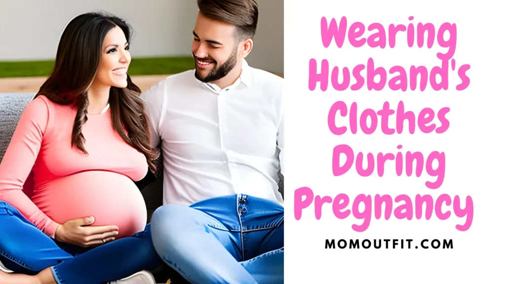 Wearing Husband's Clothes During Pregnancy