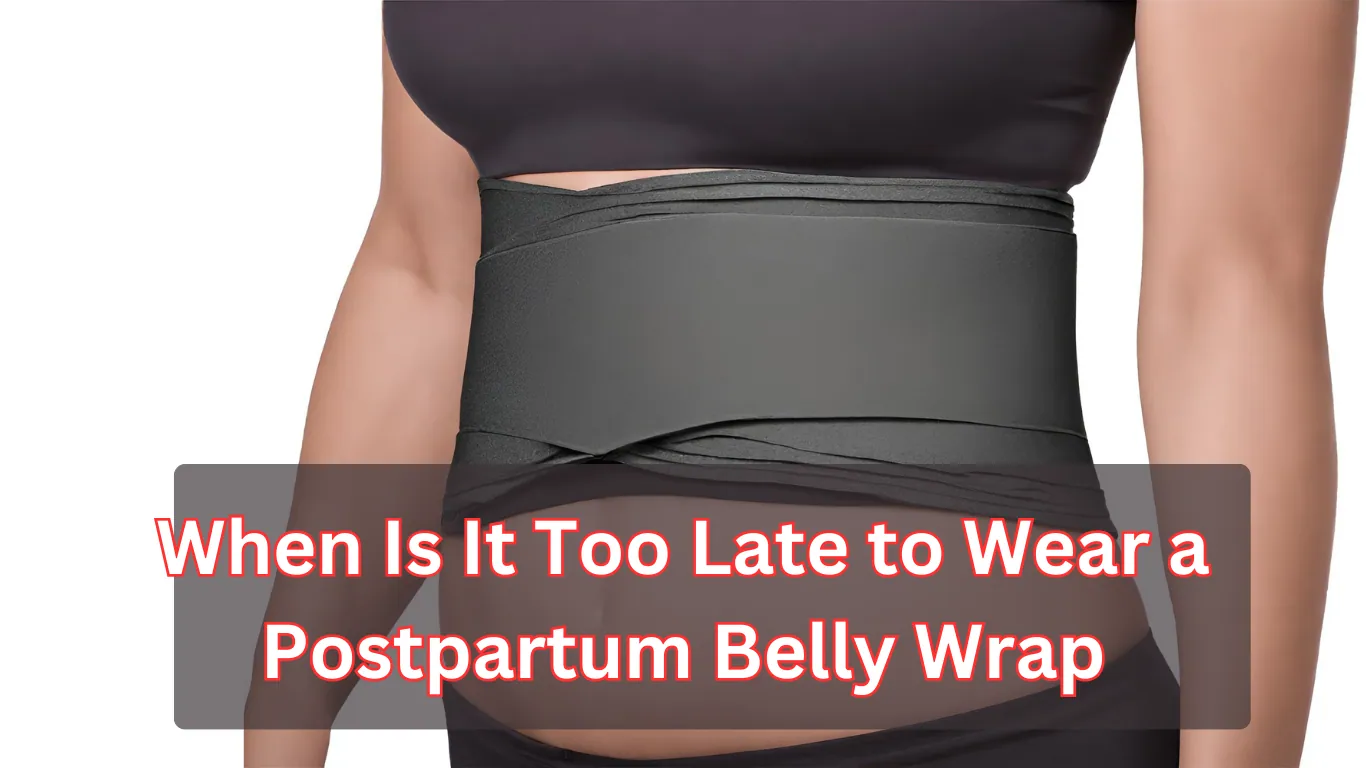 When Is It Too Late to Wear a Postpartum Belly Wrap?